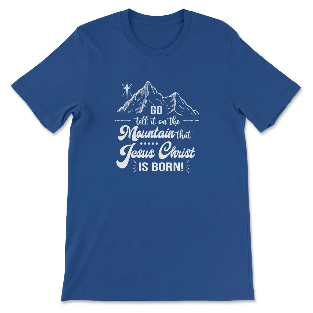 Go tell it on the mountain that Jesus Christ is born t-shirt True Royal / S
