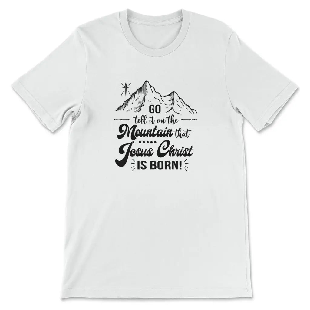 Go tell it on the mountain that Jesus Christ is born t-shirt White / S