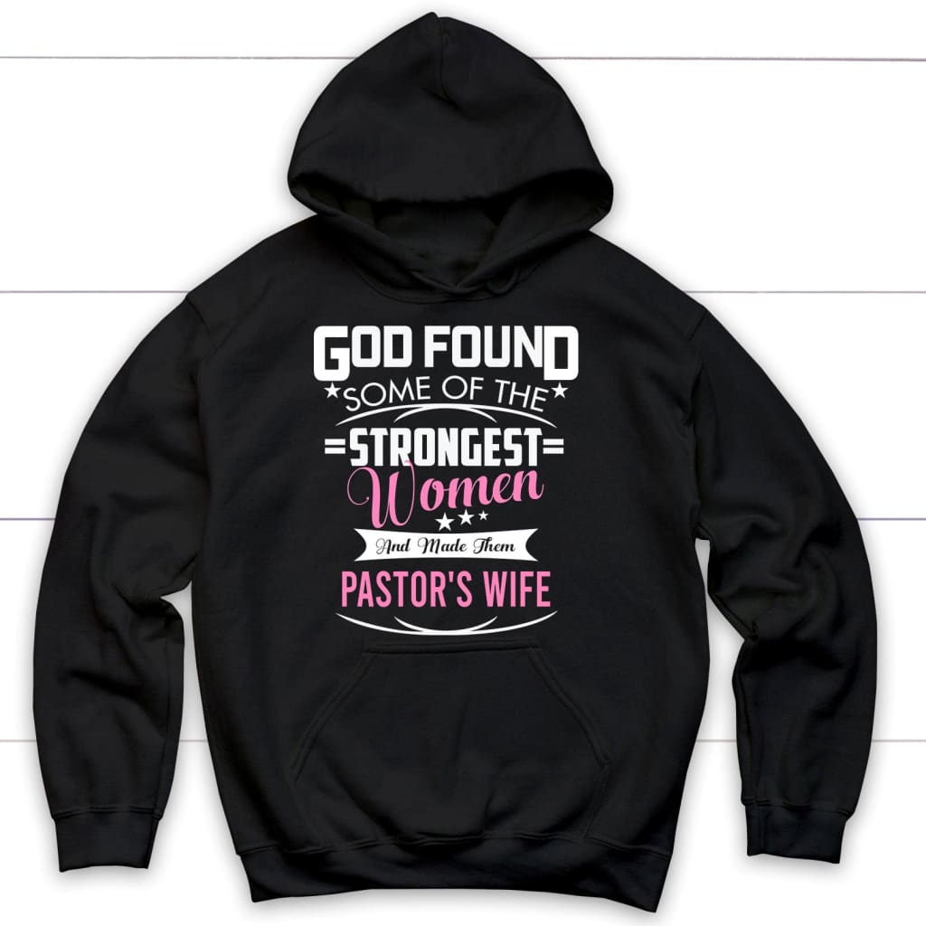 God found some of the strongest women and made them pastor’s wife hoodie Black / S