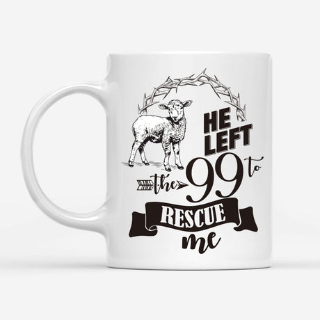 He Left the 99 to Rescue Me Coffee Mug, Inspirational mugs