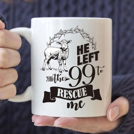 He Left the 99 to Rescue Me Coffee Mug