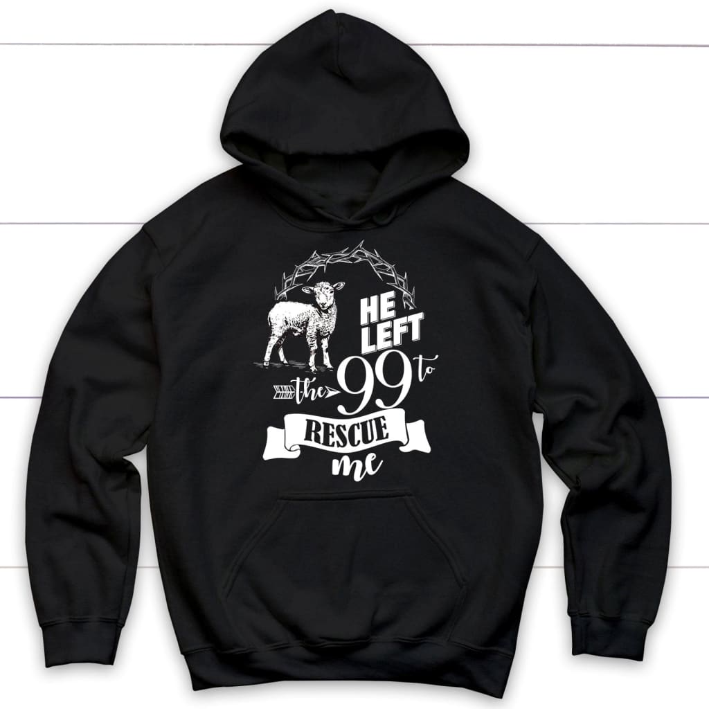 He Left the 99 to Rescue Me Hoodie Black / S