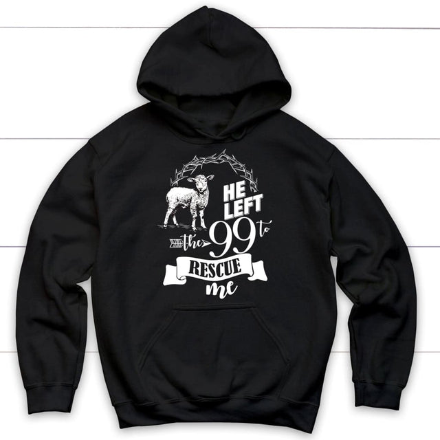 He Left the 99 to Rescue Me Hoodie Black / S