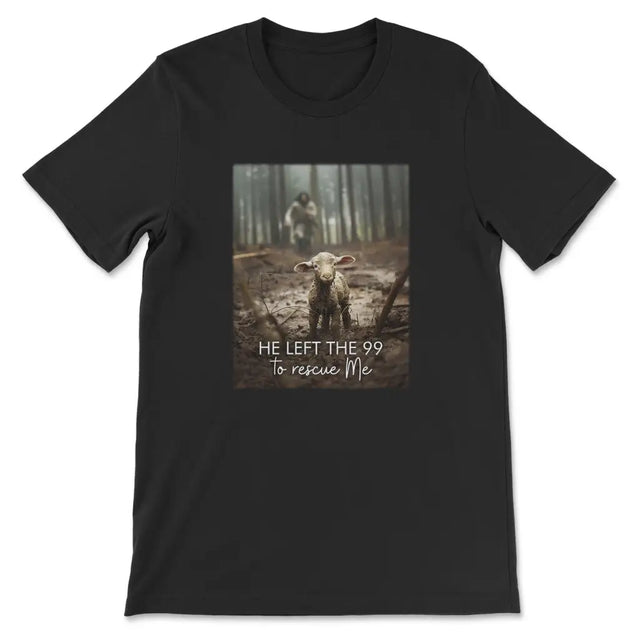 He Left the 99 to Rescue Me Jesus and Lost Sheep Christian T-shirt Black / S