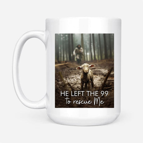 Inspirational coffee mug with "He Left the 99 to Rescue Me" and a Jesus and lost sheep graphic, perfect for Christian encouragement.