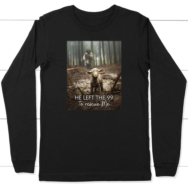He Left the 99 to Rescue Me Jesus and Lost Sheep Long Sleeve Shirt Black / S
