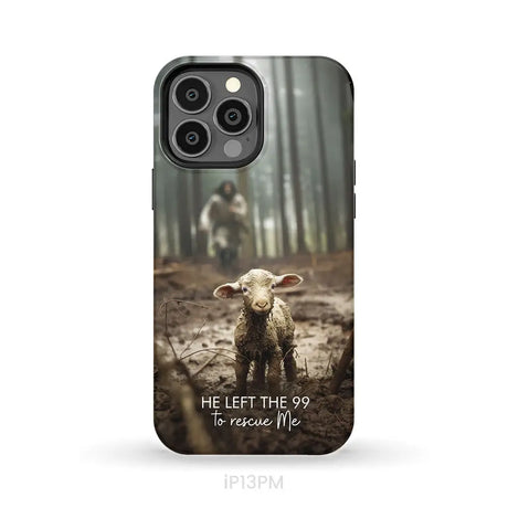 He Left the 99 to Rescue Me Jesus and Lost Sheep Phone Case iPhone 13 Pro Max / Tough Case