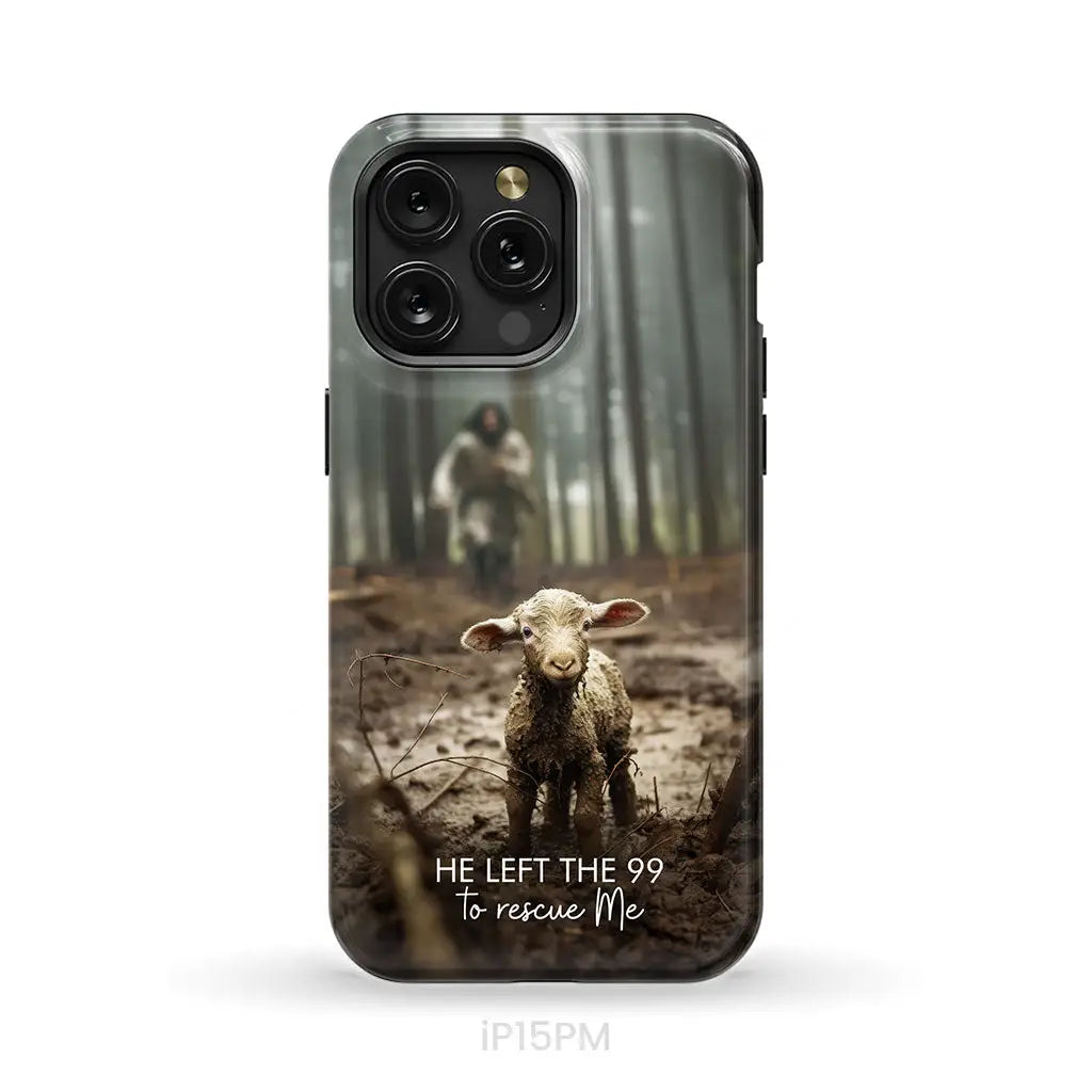 He Left the 99 to Rescue Me Jesus and Lost Sheep Phone Case iPhone 15 Pro Max / Tough Case