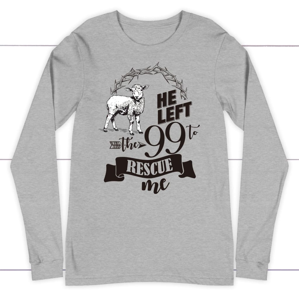 He Left the 99 to Rescue Me Long Sleeve Shirt Athletic Heather / S