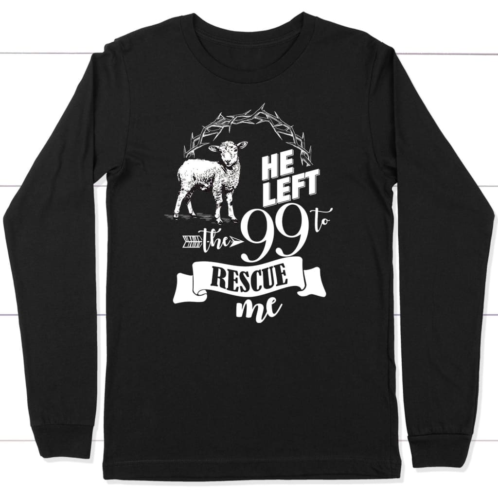 He Left the 99 to Rescue Me Long Sleeve Shirt Black / S