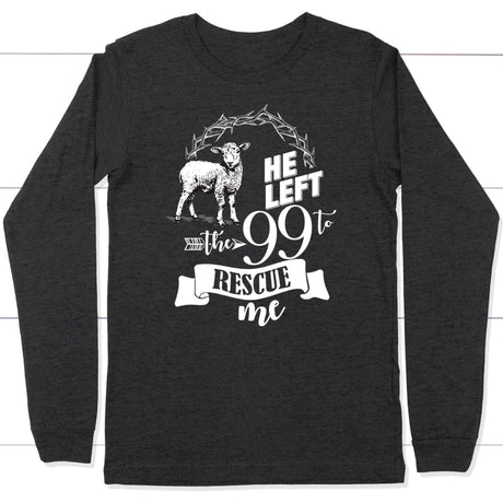 He Left the 99 to Rescue Me Long Sleeve Shirt Dark Grey Heather / S