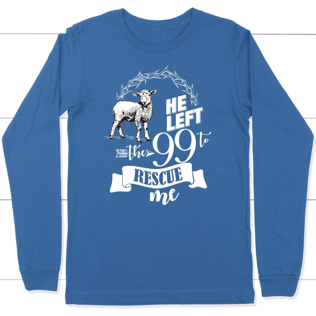 He Left the 99 to Rescue Me Long Sleeve Shirt True Royal / S