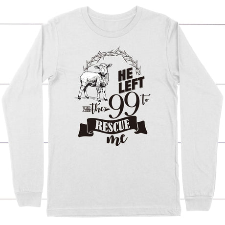 He Left the 99 to Rescue Me Long Sleeve Shirt White / S