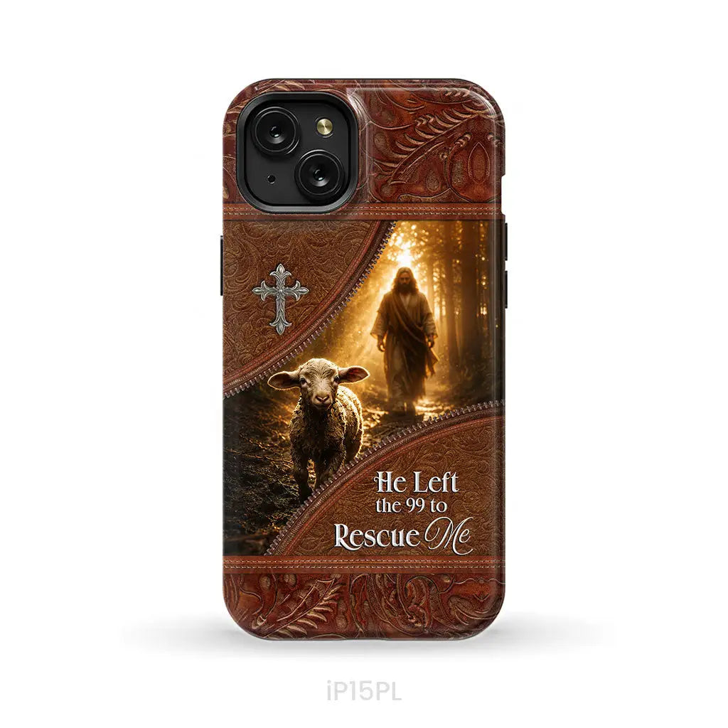 He Left the 99 to Rescue Me Phone Case iPhone 15 Plus / Tough Case