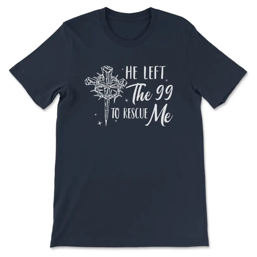 He Left The 99 To Rescue Me Shirt Christian T-shirt Easter Gifts Navy / S