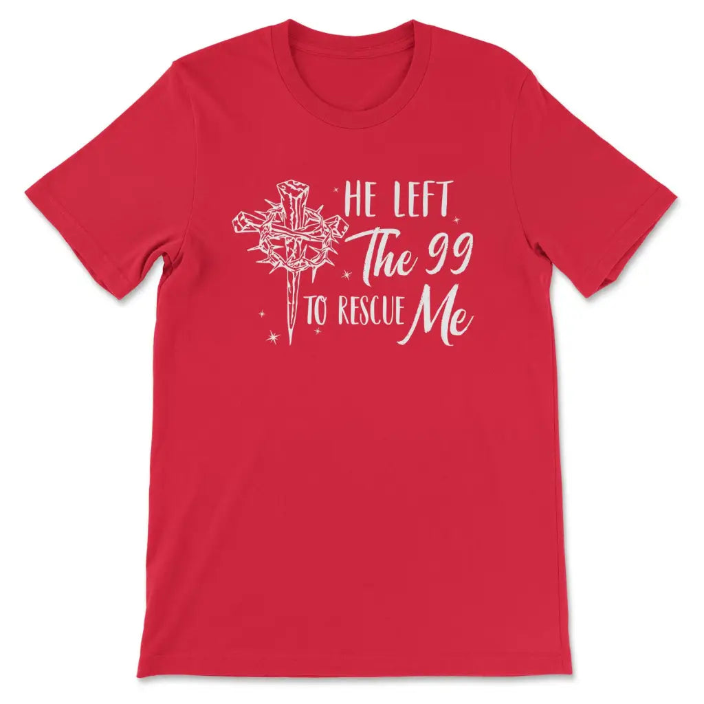 He Left The 99 To Rescue Me Shirt Christian T-shirt Easter Gifts Red / S