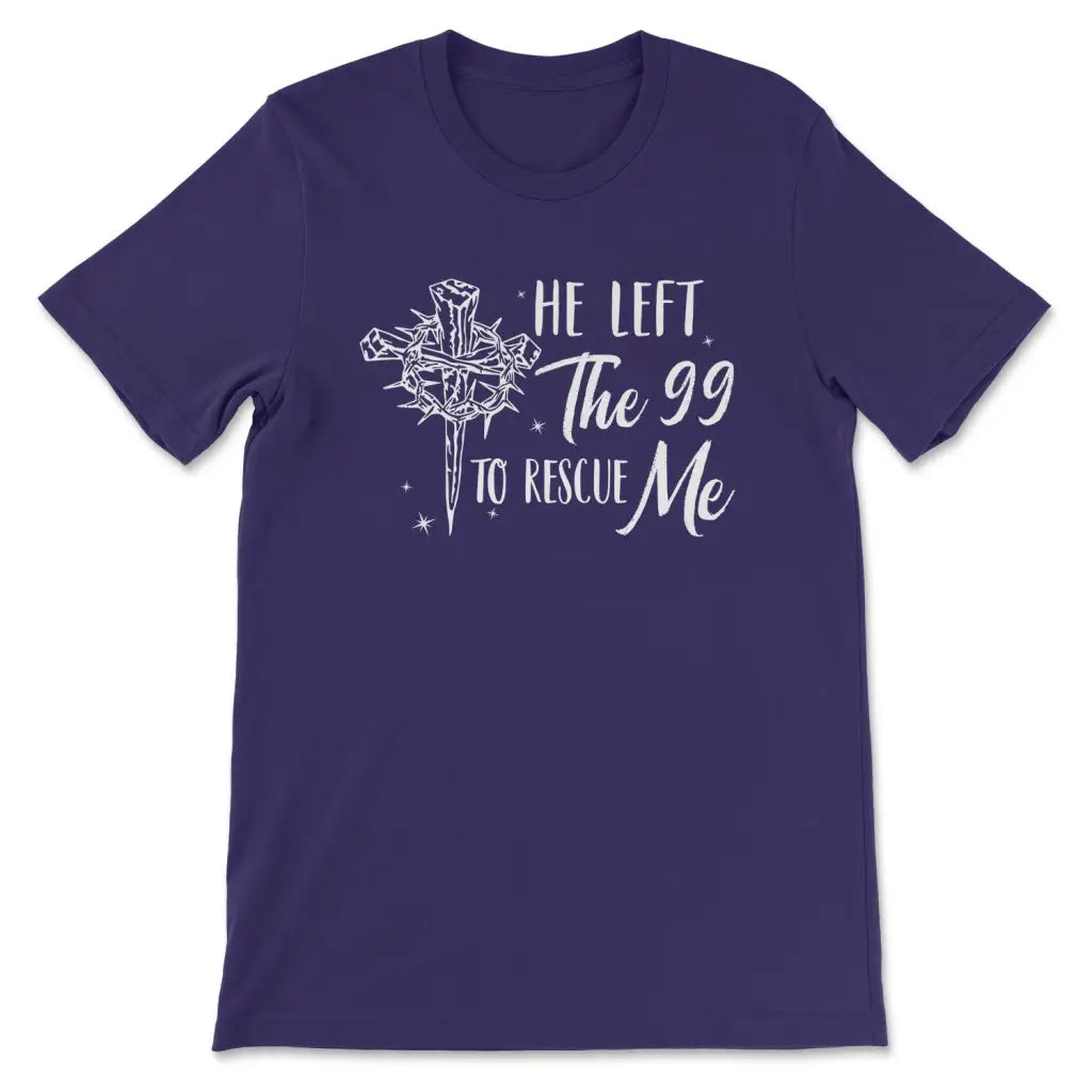 He Left The 99 To Rescue Me Shirt Christian T-shirt Easter Gifts Team Purple / S