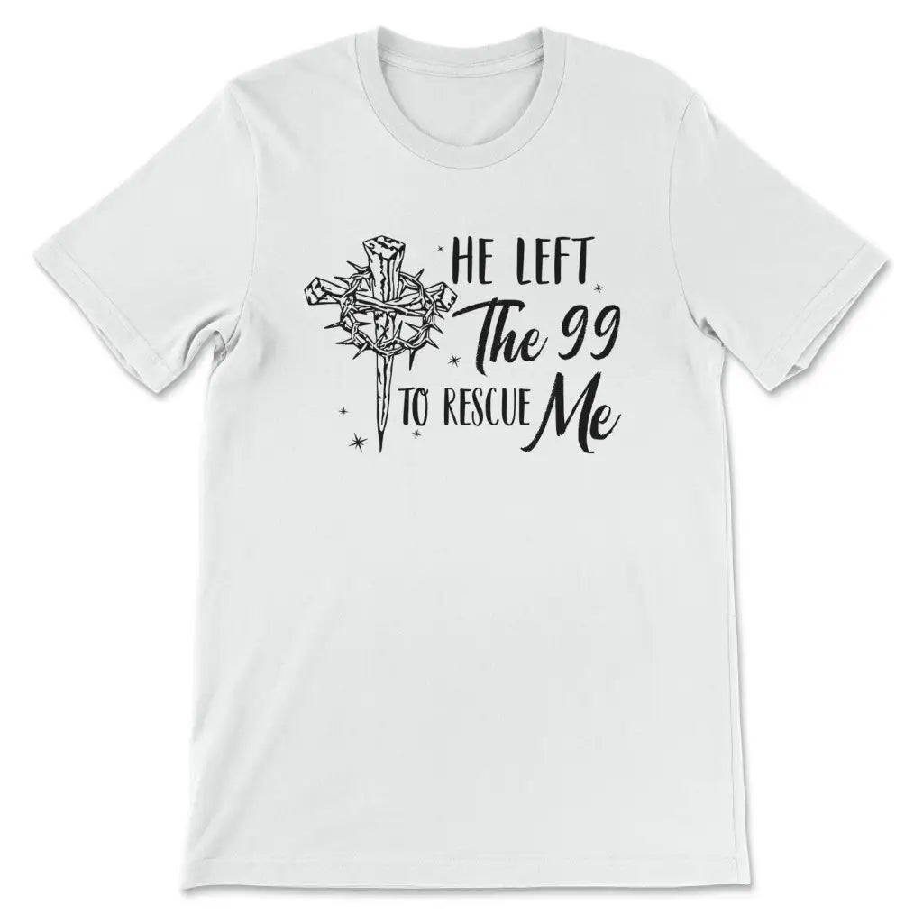 He Left The 99 To Rescue Me Shirt Christian T-shirt Easter Gifts White / S