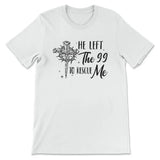He Left The 99 To Rescue Me Shirt Christian T-shirt Easter Gifts White / S