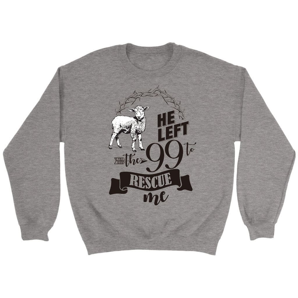 He Left the 99 to Rescue Me Sweatshirt Sport Grey / S