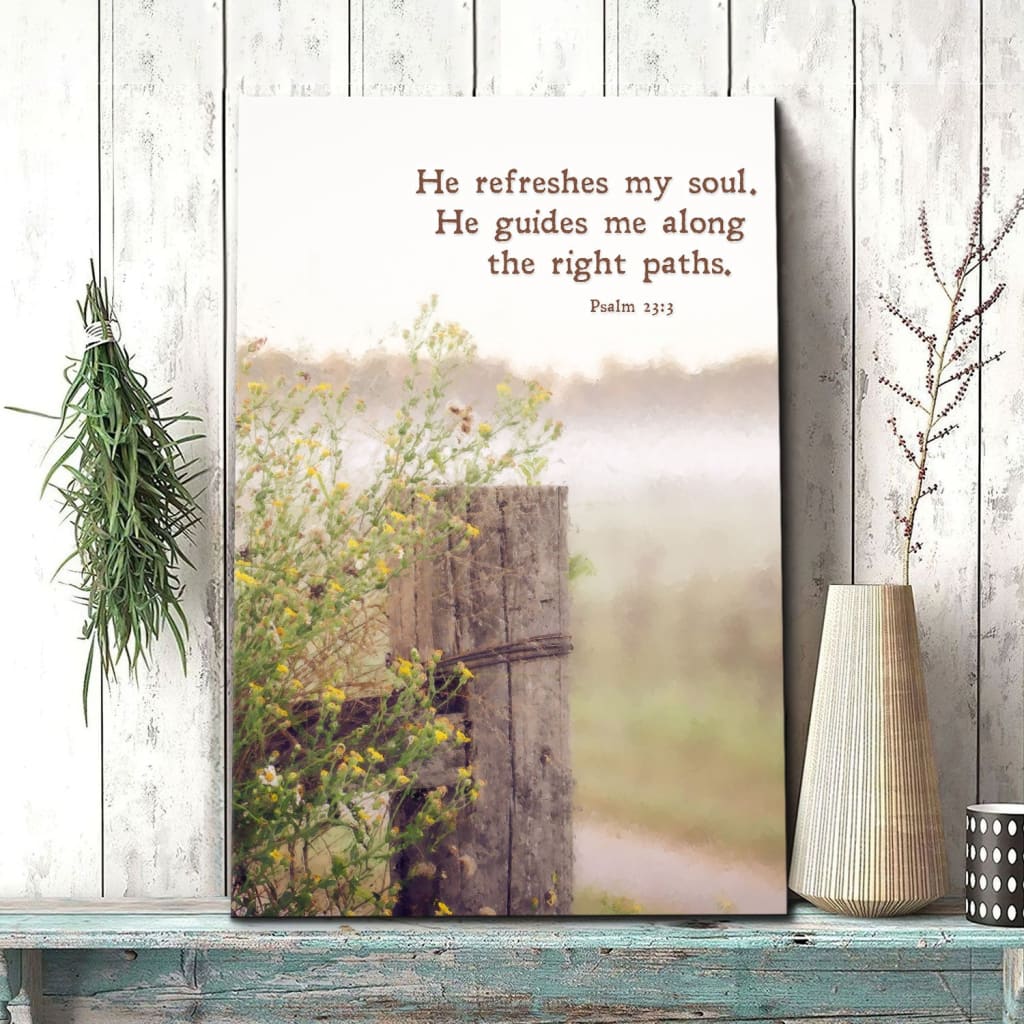 He refreshes my soul. He guides me along the right paths canvas wall art