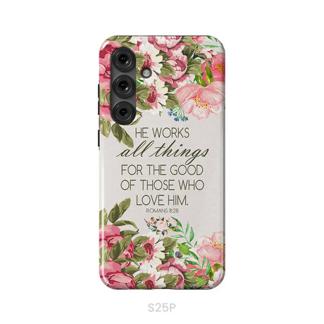 He Works All Things For Good Romans 8:28 Bible Verse Phone Case Samsung Galaxy S25 Plus / Tough Case