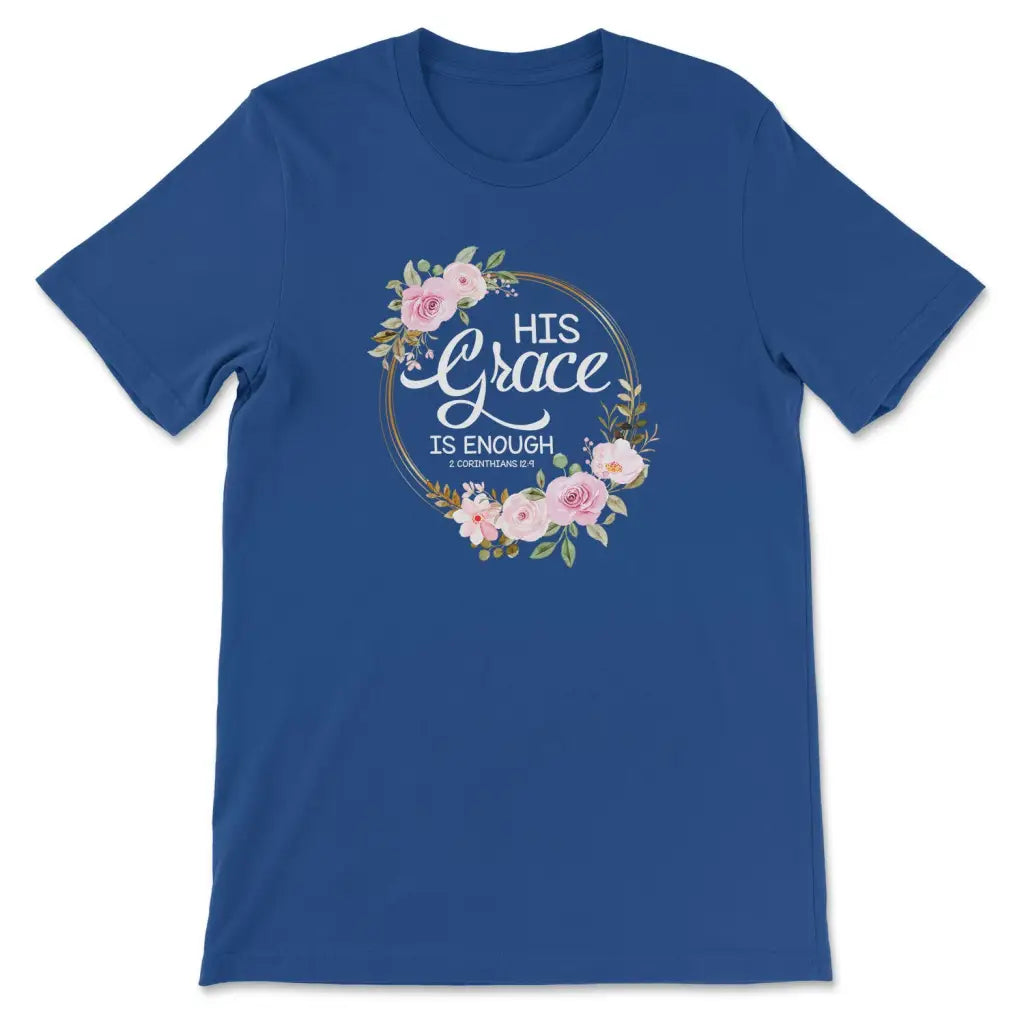 His grace is enough 2 Corinthians 12:9 Christian t-shirt True Royal / S
