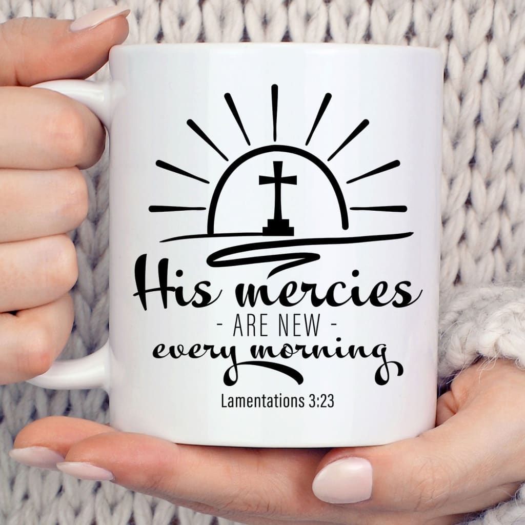 His mercies are new every morning Lamentations 3:23 Coffee Mug 11 oz