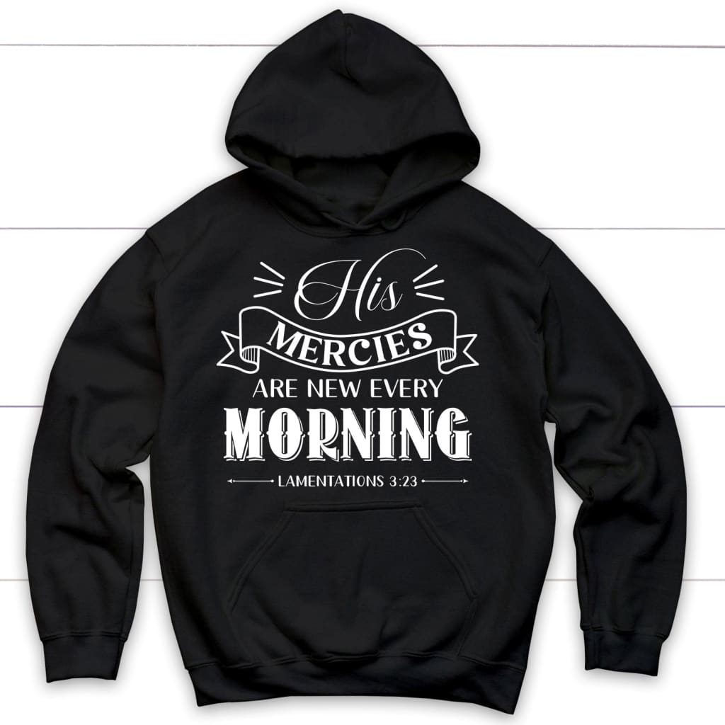 His mercies are new every morning Lamentations 3:23 hoodie Black / S