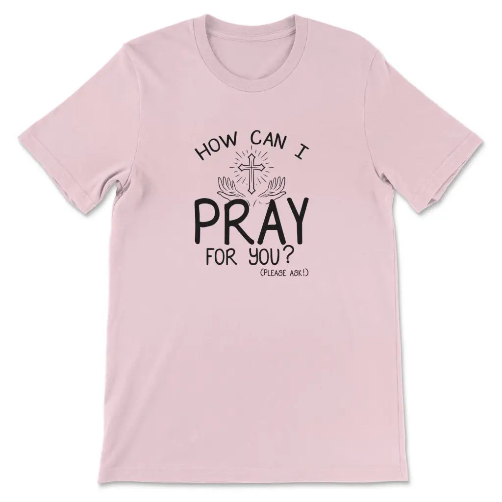 How can I pray for you shirt - Christian t-shirts Pink / S