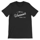 I Am A Whosoever John 3:16 T-shirt Black / S