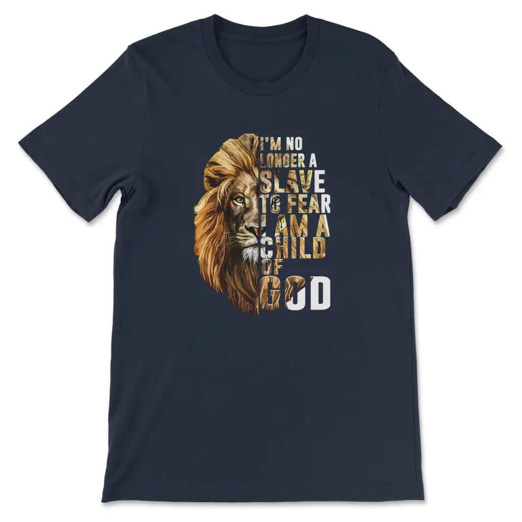I Am No Longer A Slave To Fear I Am A Child Of God T-shirt Navy / S