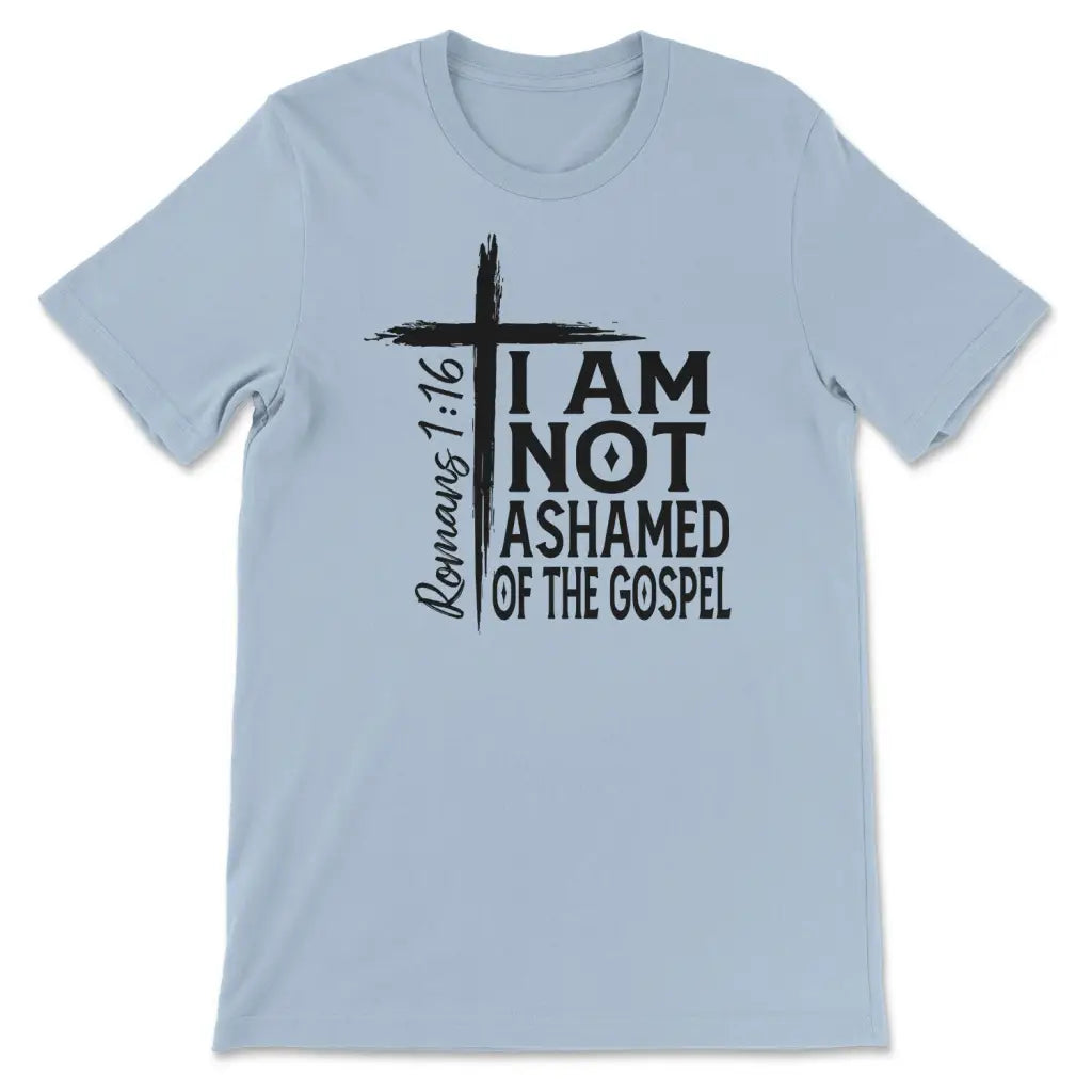 I Am Not Ashamed Of The Gospel Shirt Christian T-shirt Light Blue / S
