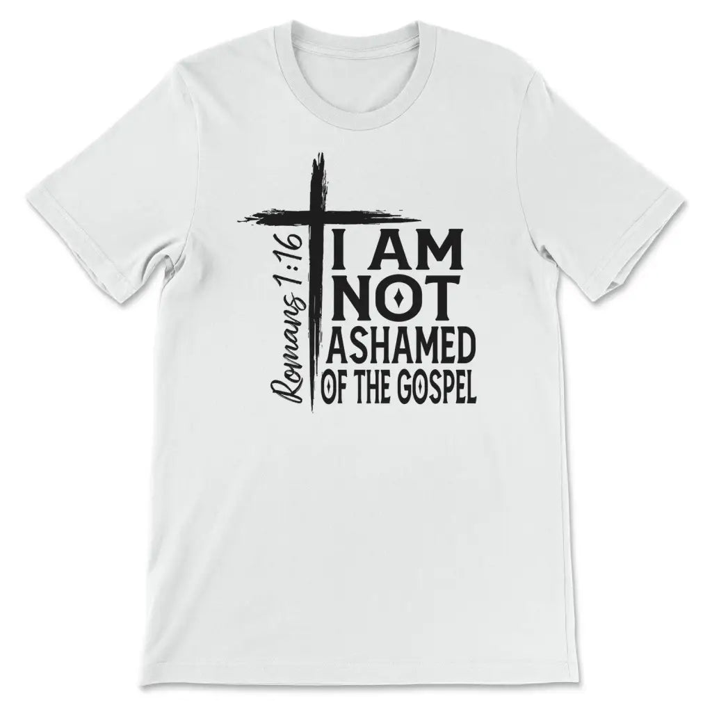 I Am Not Ashamed Of The Gospel Shirt Christian T-shirt White / S