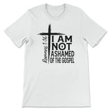 I Am Not Ashamed Of The Gospel Shirt Christian T-shirt White / S