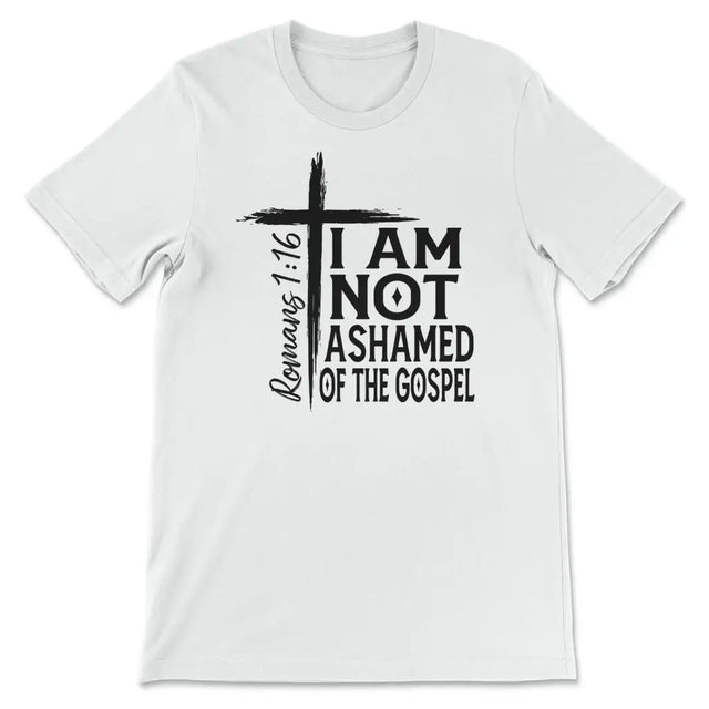 I Am Not Ashamed Of The Gospel Shirt Christian T-shirt White / S