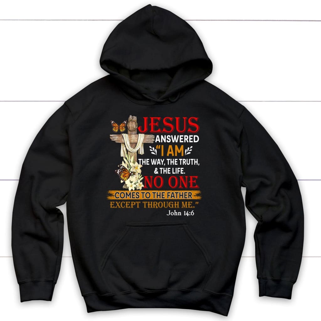 I am the way the truth and the life John 14:6 Bible verse hoodie Black / S