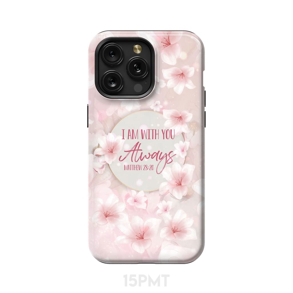 I am with you always Matthew 28:20 Bible verse phone case iPhone 15 Pro Max / Tough