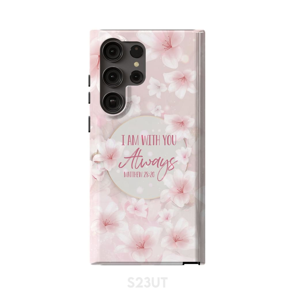 I am with you always Matthew 28:20 Bible verse phone case Samsung Galaxy S23 Ultra / Tough