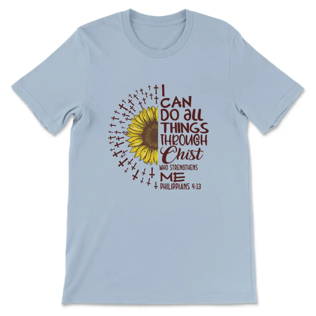 I Can Do All Things Through Christ Sunflower T Shirt I Can Do All Things Through Christ Sunflower T Shirt