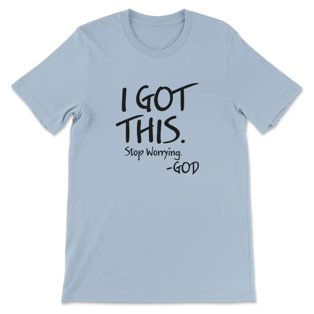 I got this stop worrying God Christian t-shirt Light Blue / S