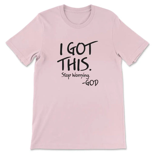 I Got This Stop Worrying God T-shirt, Christian Faith Shirts