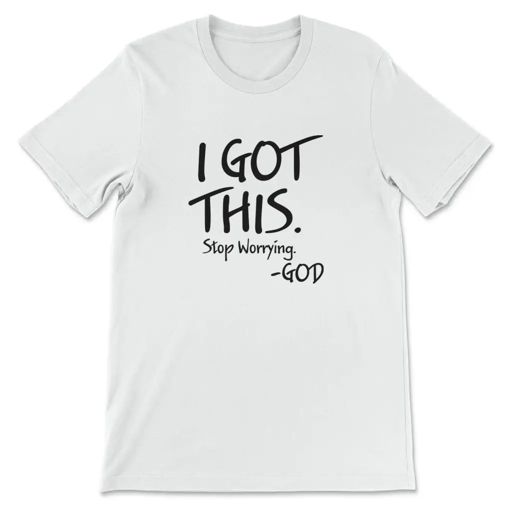 I got this stop worrying God Christian t-shirt White / S