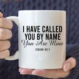 I Have Called You By Name You Are Mine Isaiah 43:1 Coffee Mug