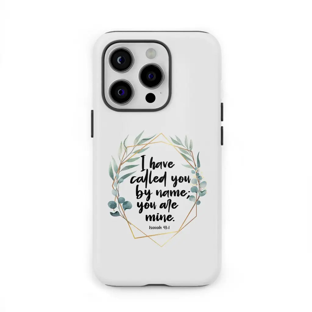 Phone case featuring Isaiah 43:1, "I Have Called You by Name You Are Mine," ideal for faith-based protection.
