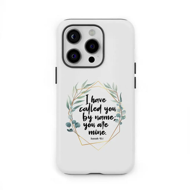Phone case featuring Isaiah 43:1, "I Have Called You by Name You Are Mine," ideal for faith-based protection.