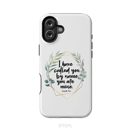 I Have Called You By Name You Are Mine Isaiah 43:1 Phone Case iPhone 16 Plus / Tough Case