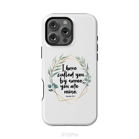 I Have Called You By Name You Are Mine Isaiah 43:1 Phone Case iPhone 16 Pro Max / Tough Case