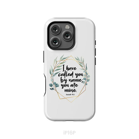 I Have Called You By Name You Are Mine Isaiah 43:1 Phone Case iPhone 16 Pro / Tough Case