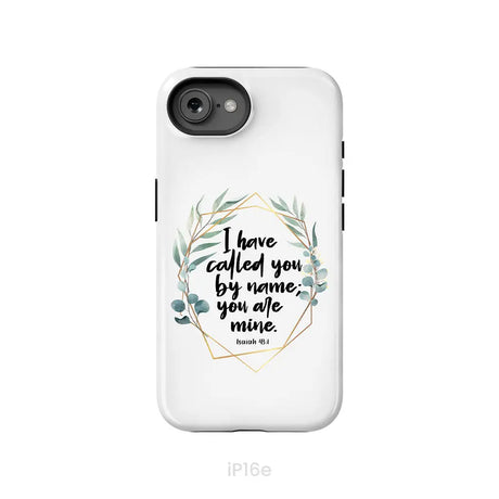 I Have Called You By Name You Are Mine Isaiah 43:1 Phone Case iPhone 16e / Tough Case